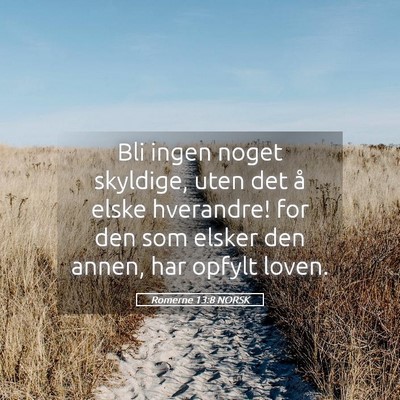 Picture 05 - Romerne 13:8 NORSK - Bli ingen noget skyldige, uten det å elske - Bible Verse Picture