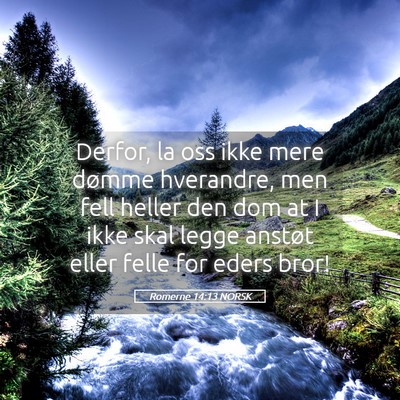 Picture 05 - Romerne 14:13 NORSK - Derfor, la oss ikke mere dømme hverandre, men - Bible Verse Picture