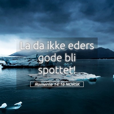 Picture 05 - Romerne 14:16 NORSK - La da ikke eders gode bli - Bible Verse Picture