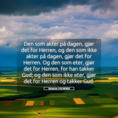 Picture 05 - Romerne 14:6 NORSK - Den som akter på dagen, gjør det for Herren, og - Bible Verse Picture