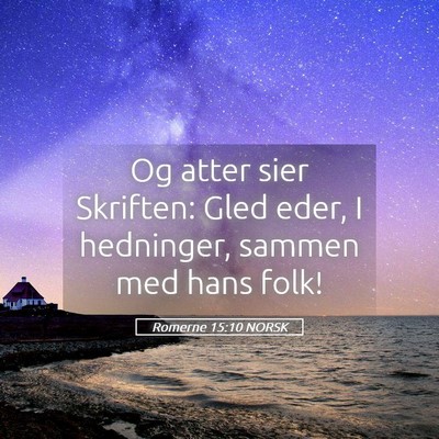 Picture 05 - Romerne 15:10 NORSK - Og atter sier Skriften: Gled eder, I hedninger, - Bible Verse Picture