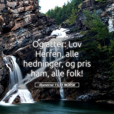 Picture 05 - Romerne 15:11 NORSK - Og atter: Lov Herren, alle hedninger, og pris - Bible Verse Picture