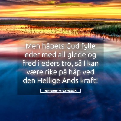 Picture 05 - Romerne 15:13 NORSK - Men håpets Gud fylle eder med all glede og fred - Bible Verse Picture