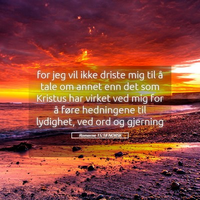 Picture 05 - Romerne 15:18 NORSK - for jeg vil ikke driste mig til å tale om annet - Bible Verse Picture
