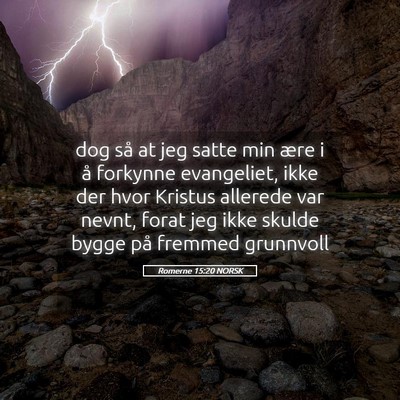 Picture 05 - Romerne 15:20 NORSK - dog så at jeg satte min ære i å forkynne - Bible Verse Picture
