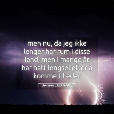 Picture 05 - Romerne 15:23 NORSK - men nu, da jeg ikke lenger har rum i disse land, - Bible Verse Picture