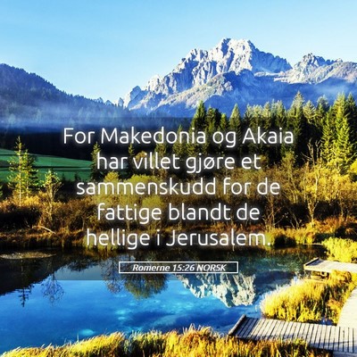 Picture 05 - Romerne 15:26 NORSK - For Makedonia og Akaia har villet gjøre et - Bible Verse Picture