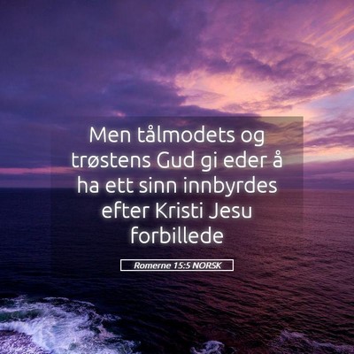 Picture 05 - Romerne 15:5 NORSK - Men tålmodets og trøstens Gud gi eder å ha ett - Bible Verse Picture