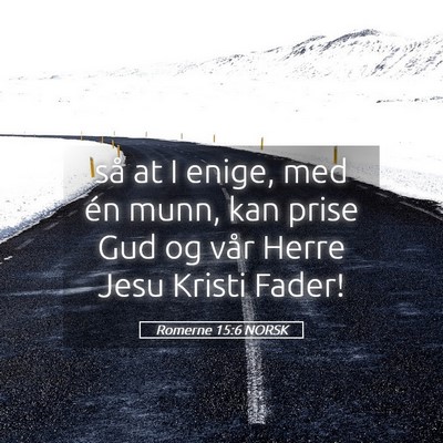 Picture 05 - Romerne 15:6 NORSK - så at I enige, med én munn, kan prise Gud og - Bible Verse Picture