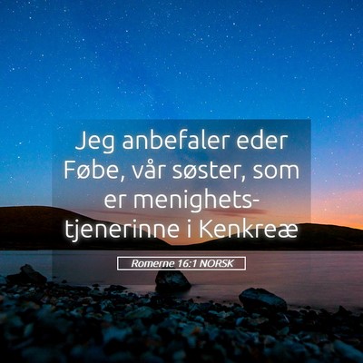 Picture 05 - Romerne 16:1 NORSK - Jeg anbefaler eder Føbe, vår søster, som er - Bible Verse Picture