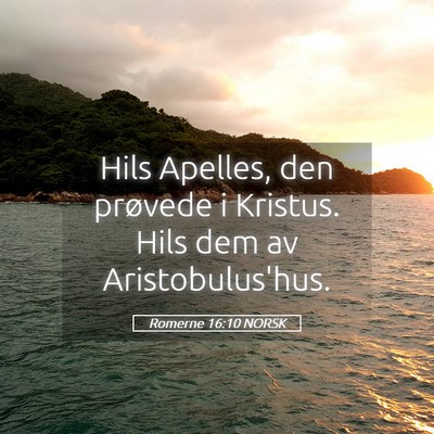 Picture 05 - Romerne 16:10 NORSK - Hils Apelles, den prøvede i Kristus. Hils dem av - Bible Verse Picture