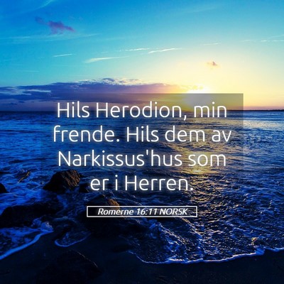 Picture 05 - Romerne 16:11 NORSK - Hils Herodion, min frende. Hils dem av - Bible Verse Picture