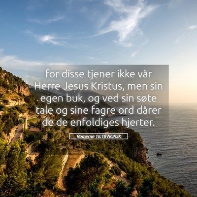 Picture 05 - Romerne 16:18 NORSK - for disse tjener ikke vår Herre Jesus Kristus, - Bible Verse Picture