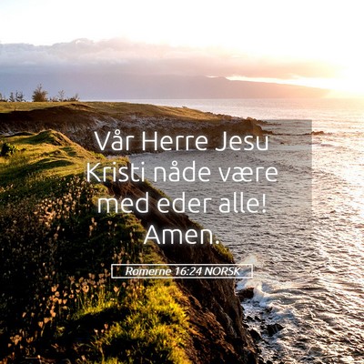 Picture 05 - Romerne 16:24 NORSK - Vår Herre Jesu Kristi nåde være med eder alle! - Bible Verse Picture