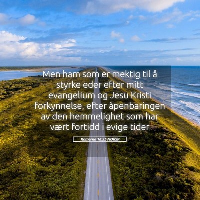 Picture 05 - Romerne 16:25 NORSK - Men ham som er mektig til å styrke eder efter - Bible Verse Picture