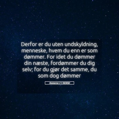 Picture 05 - Romerne 2:1 NORSK - Derfor er du uten undskyldning, menneske, hvem du - Bible Verse Picture