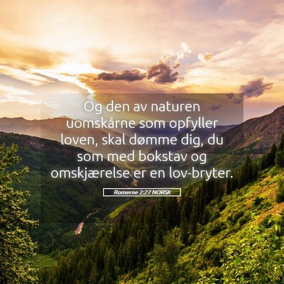 Picture 05 - Romerne 2:27 NORSK - Og den av naturen uomskårne som opfyller loven, - Bible Verse Picture