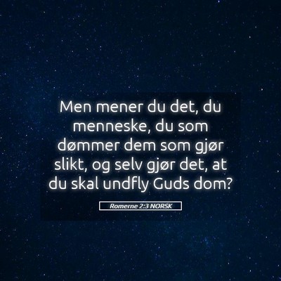 Picture 05 - Romerne 2:3 NORSK - Men mener du det, du menneske, du som dømmer dem - Bible Verse Picture