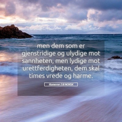 Picture 05 - Romerne 2:8 NORSK - men dem som er gjenstridige og ulydige mot - Bible Verse Picture