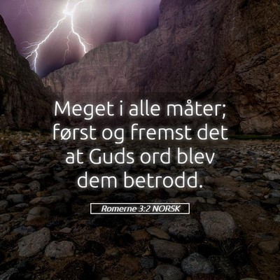 Picture 05 - Romerne 3:2 NORSK - Meget i alle måter; først og fremst det at Guds - Bible Verse Picture