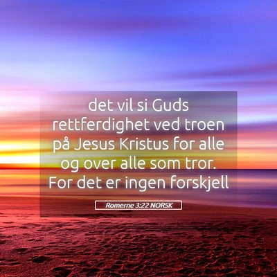 Picture 05 - Romerne 3:22 NORSK - det vil si Guds rettferdighet ved troen på Jesus - Bible Verse Picture