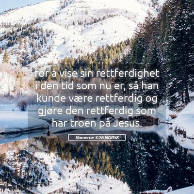 Picture 05 - Romerne 3:26 NORSK - for å vise sin rettferdighet i den tid som nu - Bible Verse Picture