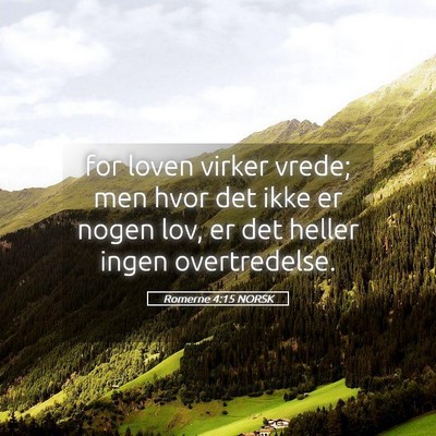 Picture 05 - Romerne 4:15 NORSK - for loven virker vrede; men hvor det ikke er - Bible Verse Picture
