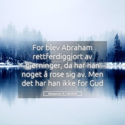 Picture 05 - Romerne 4:2 NORSK - For blev Abraham rettferdiggjort av gjerninger, - Bible Verse Picture