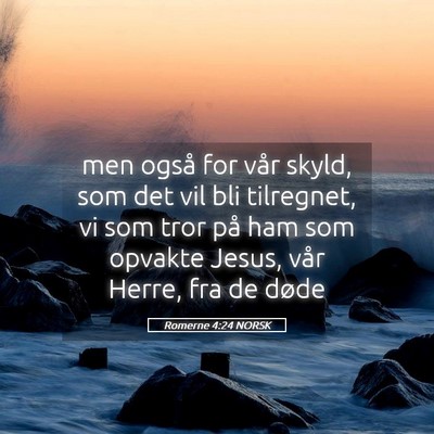 Picture 05 - Romerne 4:24 NORSK - men også for vår skyld, som det vil bli - Bible Verse Picture