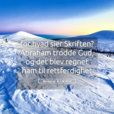 Picture 05 - Romerne 4:3 NORSK - for hvad sier Skriften? Abraham trodde Gud, og - Bible Verse Picture