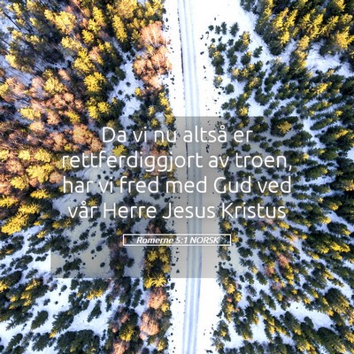 Picture 05 - Romerne 5:1 NORSK - Da vi nu altså er rettferdiggjort av troen, har - Bible Verse Picture