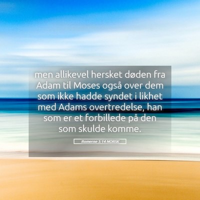 Picture 05 - Romerne 5:14 NORSK - men allikevel hersket døden fra Adam til Moses - Bible Verse Picture