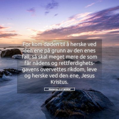 Picture 05 - Romerne 5:17 NORSK - For kom døden til å herske ved den ene på - Bible Verse Picture