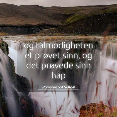 Picture 05 - Romerne 5:4 NORSK - og tålmodigheten et prøvet sinn, og det - Bible Verse Picture