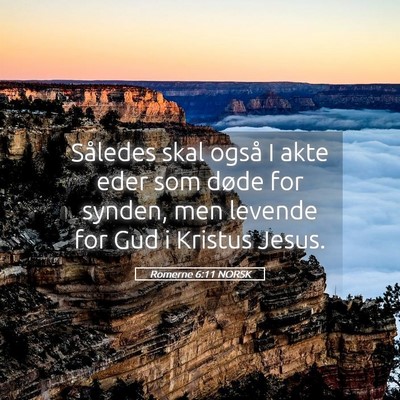 Picture 05 - Romerne 6:11 NORSK - Således skal også I akte eder som døde for - Bible Verse Picture