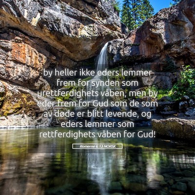 Picture 05 - Romerne 6:13 NORSK - by heller ikke eders lemmer frem for synden som - Bible Verse Picture