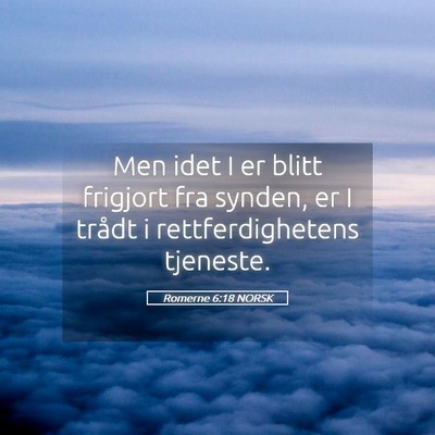 Picture 05 - Romerne 6:18 NORSK - Men idet I er blitt frigjort fra synden, er I - Bible Verse Picture