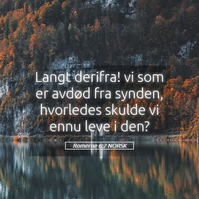 Picture 05 - Romerne 6:2 NORSK - Langt derifra! vi som er avdød fra synden, - Bible Verse Picture