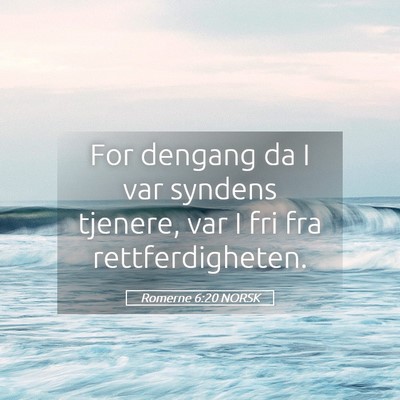 Picture 05 - Romerne 6:20 NORSK - For dengang da I var syndens tjenere, var I fri - Bible Verse Picture