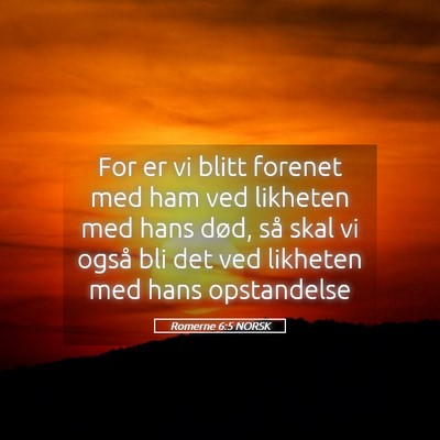 Picture 05 - Romerne 6:5 NORSK - For er vi blitt forenet med ham ved likheten med - Bible Verse Picture