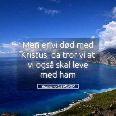 Picture 05 - Romerne 6:8 NORSK - Men er vi død med Kristus, da tror vi at vi - Bible Verse Picture