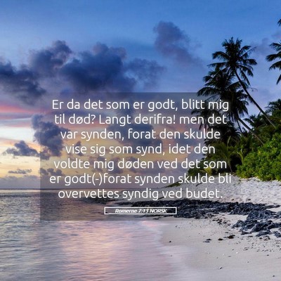 Picture 05 - Romerne 7:13 NORSK - Er da det som er godt, blitt mig til død? Langt - Bible Verse Picture