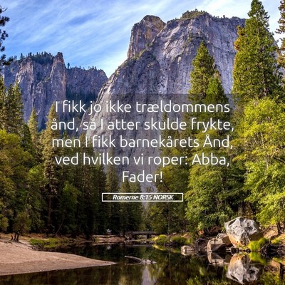 Picture 05 - Romerne 8:15 NORSK - I fikk jo ikke trældommens ånd, så I atter - Bible Verse Picture