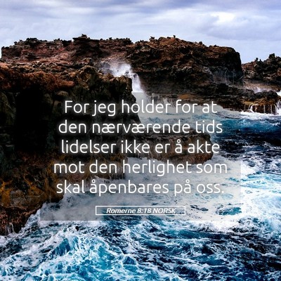 Picture 05 - Romerne 8:18 NORSK - For jeg holder for at den nærværende tids - Bible Verse Picture