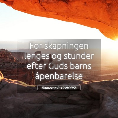 Picture 05 - Romerne 8:19 NORSK - For skapningen lenges og stunder efter Guds barns - Bible Verse Picture