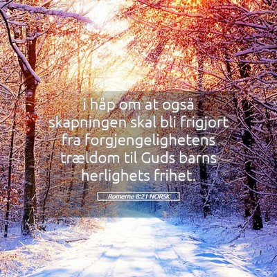 Picture 05 - Romerne 8:21 NORSK - i håp om at også skapningen skal bli frigjort - Bible Verse Picture