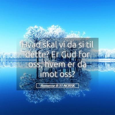 Picture 05 - Romerne 8:31 NORSK - Hvad skal vi da si til dette? Er Gud for oss, - Bible Verse Picture