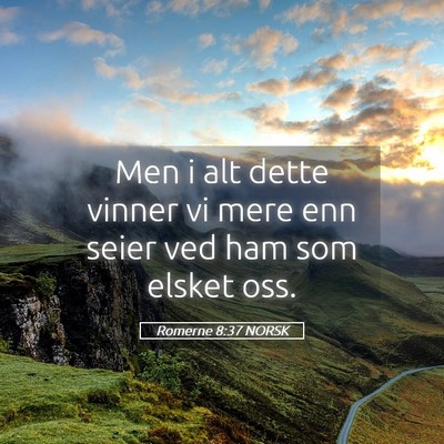 Picture 05 - Romerne 8:37 NORSK - Men i alt dette vinner vi mere enn seier ved ham - Bible Verse Picture