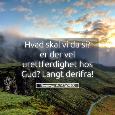 Picture 05 - Romerne 9:14 NORSK - Hvad skal vi da si? er der vel urettferdighet hos - Bible Verse Picture