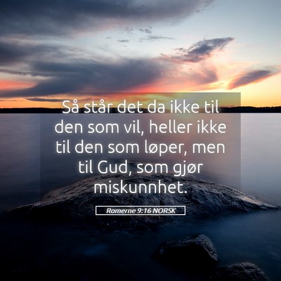 Picture 05 - Romerne 9:16 NORSK - Så står det da ikke til den som vil, heller - Bible Verse Picture